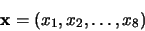 \begin{displaymath}
\mathbf{x} = \left(x_0, x_1, \ldots, x_7\right)
\end{displaymath}