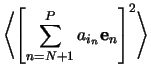 $\displaystyle \left\langle\left[\sum_{n=N+1}^{P-1} a_{i_n}\mathbf{e}_n\right]^2\right\rangle$