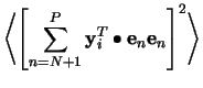 $\displaystyle \left\langle\left[\sum_{n=N+1}^{P-1} \mathbf{y}_i^T\bullet\mathbf{e}_n\mathbf{e}_n\right]^2\right\rangle$