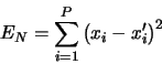 \begin{displaymath}
E_N = \sum_{i=0}^{P-1} \left(x_i - x^\prime_i\right)^2
\end{displaymath}