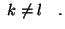 $\displaystyle &nbsp;k \neq l\quad.$