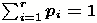 $\sum_{i=1}^{r} p_i=1$