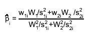 #hat{p}_{i} = #frac{w_{1i}W_{1}/s_{1i}^{2}+w_{2i}W_{2} /s_{2i}^{2}}{W_{1}^{2}/s_{1i}^{2}+W_{2}^{2}/s_{2i}^{2}}