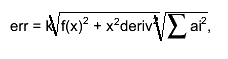 err = k#sqrt{f(x)^{2} + x^{2}deriv^{2}}#sqrt{#sum ai^{2}},