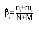 #hat{p}_{i}= #frac{n_{i}+m_{i}}{N+M}