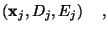 $\displaystyle \left(\mathbf{x}_j, D_j, E_j\right)\quad,
$