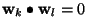 $\displaystyle \mathbf{w}_k\bullet\mathbf{w}_l = 0$