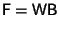 $\displaystyle \mathsf{F} = \mathsf{W}\mathsf{B}$