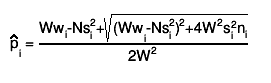 #hat{p}_{i} = #frac{Ww_{i}-Ns_{i}^{2}+#sqrt{(Ww_{i}-Ns_{i}^{2})^{2}+4W^{2}s_{i}^{2}n_{i}}}{2W^{2}}