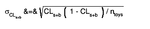 #sigma_{CL_{s+b}} &=& #sqrt{CL_{s+b} #left( 1 - CL_{s+b} #right) / n_{toys}}