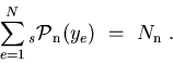 \begin{displaymath}
\sum_{e=1}^{N} {_s{\cal P}}_{\rm n}(y_e)~=~N_{\rm n}~.
\end{displaymath}