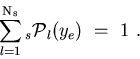 \begin{displaymath}
\sum_{l=1}^{{\rm N}_{\rm s}} {_s{\cal P}}_l(y_e) ~=~1 ~.
\end{displaymath}